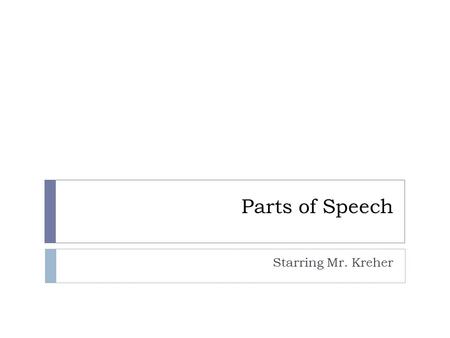 Parts of Speech Starring Mr. Kreher. Why even learn this?  Basis for learning more advanced grammar chords :: music grammar :: writing.
