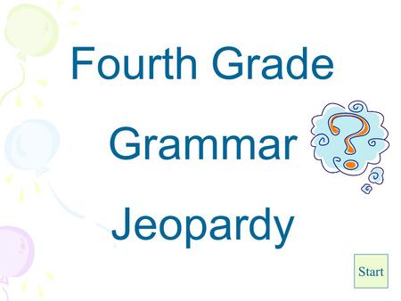 Fourth Grade Grammar Jeopardy Start.