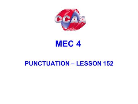 MEC 4 PUNCTUATION – LESSON 152. The Colon To indicate that an initial clause in a sentence will be further explained or illustrated. e.g.: There is only.