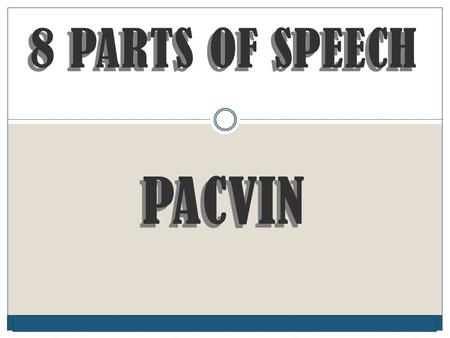 © Capital Community College 8 PARTS OF SPEECH PACVIN 8 PARTS OF SPEECH PACVIN.