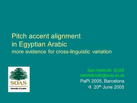 Pitch accent alignment in Egyptian Arabic more evidence for cross-linguistic variation Sam Hellmuth SOAS PaPI 2005, Barcelona 20.
