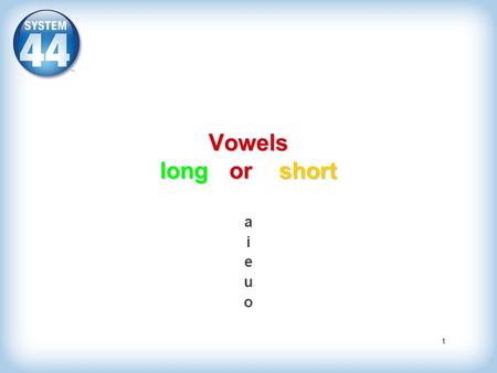 Vowels long or short a i e u o.