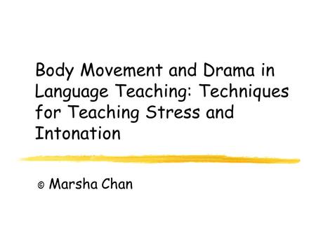 Body Movement and Drama in Language Teaching: Techniques for Teaching Stress and Intonation © Marsha Chan.