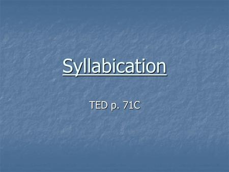 Syllabication TED p. 71C. VCCV syllable pattern A syllable is a word part that has one sound A syllable is a word part that has one sound He wrote visas.