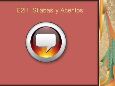 E2H Sílabas y Acentos. Las Sílabas All words can be separated by syllables Syllables are formed by ___________ and _______________ Ca-sa, ca-fe-te-rí-a,