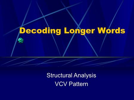 Decoding Longer Words Structural Analysis VCV Pattern.