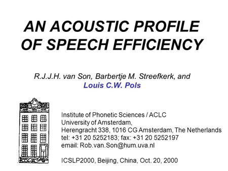 AN ACOUSTIC PROFILE OF SPEECH EFFICIENCY R.J.J.H. van Son, Barbertje M. Streefkerk, and Louis C.W. Pols Institute of Phonetic Sciences / ACLC University.