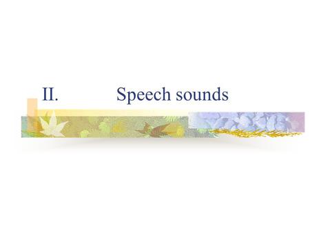 II. Speech sounds.