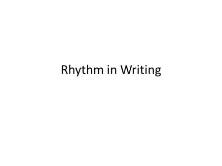 Rhythm in Writing. What is rhythm? The way stressed and unstressed syllables are arranged in poetry or prose Measured in feet - a unit of one heavily.