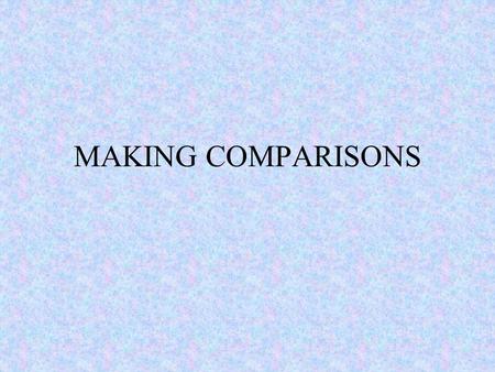 MAKING COMPARISONS. Comparative adjectives One-syllable adjectives normally have comparatives ending in -er: Old - older cheap - cheaper Two-syllable.