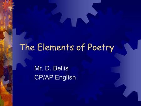 The Elements of Poetry Mr. D. Bellis CP/AP English.