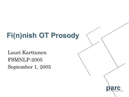 Fi(n)nish OT Prosody Lauri Karttunen FSMNLP-2005 September 1, 2005.