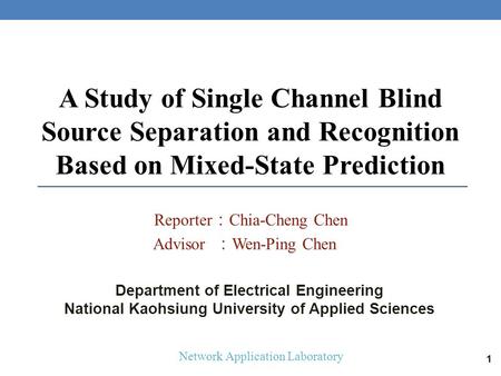 Reporter ： Chia-Cheng Chen Advisor ： Wen-Ping Chen 1 Network Application Laboratory Department of Electrical Engineering National Kaohsiung University.