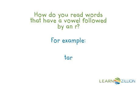 How do you read words that have a vowel followed by an r? For example: tar.