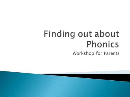 Workshop for Parents.  Phonics and the development of decoding skills  Shared reading – use of shared texts to model reading strategies  Guided reading-