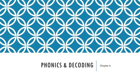 PHONICS & DECODING Chapter 6. BACKGROUND & RESEARCH By Rachel Jensen.