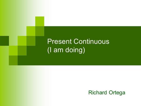 Present Continuous (I am doing) Richard Ortega. Present continuous The present simple tells what a person does, is or feels. The present continuous describes.