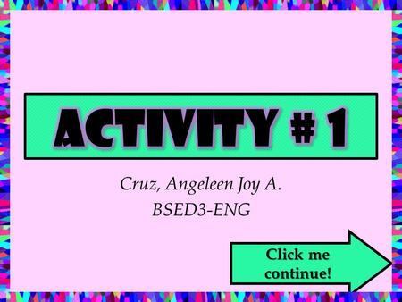 Cruz, Angeleen Joy A. BSED3-ENG