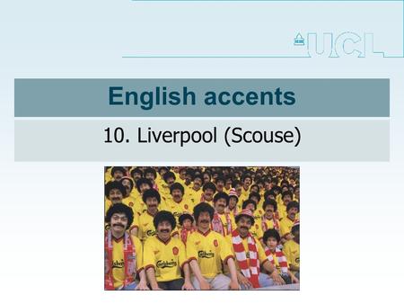 English accents 10. Liverpool (Scouse).