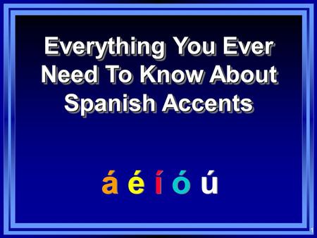 1 Everything You Ever Need To Know About Spanish Accents á é í ó ú.