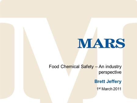 Food Chemical Safety – An industry perspective Brett Jeffery 1 st March 2011.