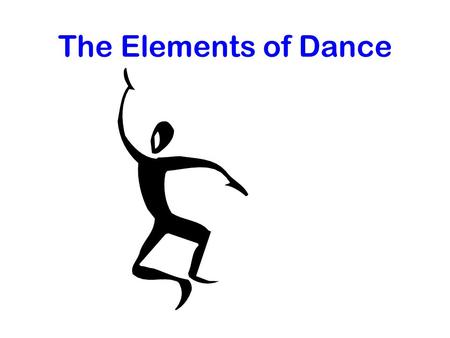 The Elements of Dance. There are Elements of Dance. 3.