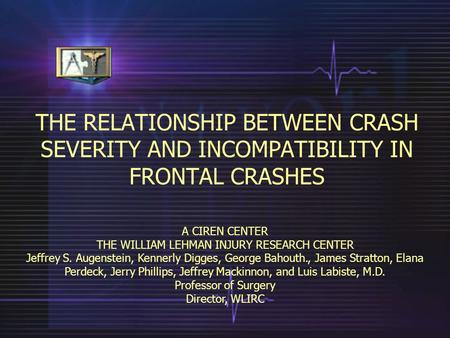 THE RELATIONSHIP BETWEEN CRASH SEVERITY AND INCOMPATIBILITY IN FRONTAL CRASHES A CIREN CENTER THE WILLIAM LEHMAN INJURY RESEARCH CENTER Jeffrey S. Augenstein,