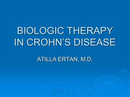 BIOLOGIC THERAPY IN CROHN’S DISEASE