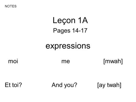 Leçon 1A expressions Pages moi me [mwah]