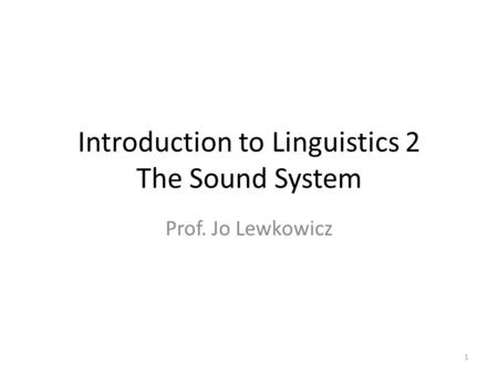 Introduction to Linguistics 2 The Sound System