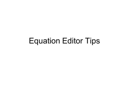 Equation Editor Tips. Equation Editor Equation Editor is a watered down version of the full MathType program (www.mathtype.com) developed by Design Sciencewww.mathtype.com.