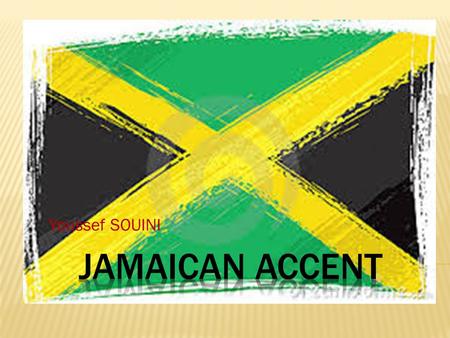Youssef SOUINI.  The Jamaican accent adopts words and structure from Jamaican Patois, a language that combines words from English, Patois and several.
