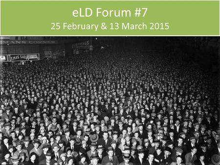 ELD Forum #7 25 February & 13 March 2015. Updates since November 2013  Updates since November:  eLD Collections (Jackie Raw)  Metadata (Alison Felstead)