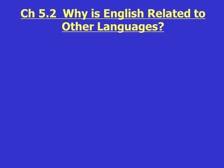 Ch 5.2 Why is English Related to Other Languages?