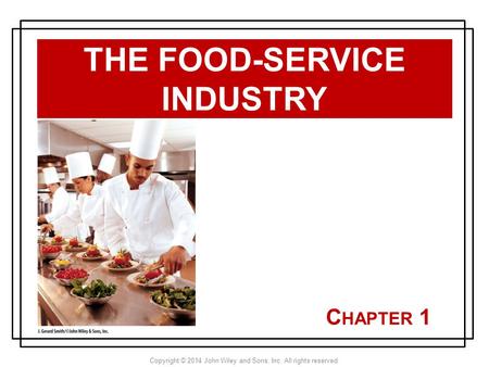 Copyright © 2014 John Wiley and Sons, Inc. All rights reserved. C HAPTER 1 THE FOOD-SERVICE INDUSTRY.