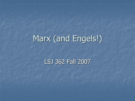 Marx (and Engels!) LSJ 362 Fall 2007. Karl Marx (1818- 1883) Lived at time of great social transformations in Europe Active in 1840’s political movement.