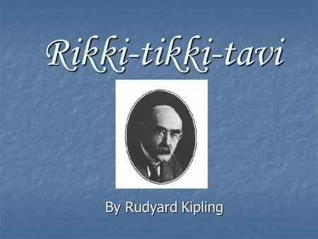Rikki-tikki-tavi By Rudyard Kipling.