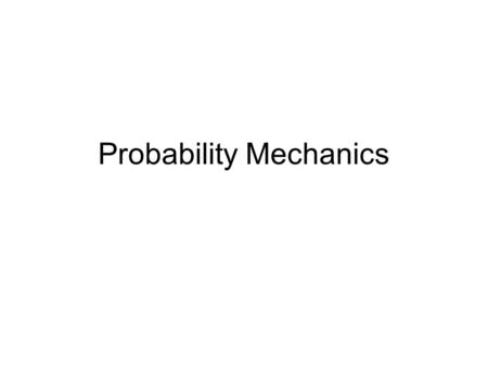 Probability Mechanics. Laws of probability: Addition The question of Or p(A or B) = p(A) + p(B) –Probability of getting a grape or lemon skittle in a.