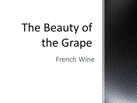 French Wine.  Wine is considered an essential part of French culture. Families have it with meals and teach their children the art of wine from.