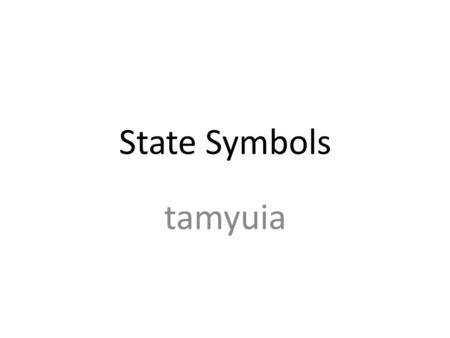 State Symbols tamyuia. State bird Cardinal when selceted:1943 why? A year round one of the most comon birds.