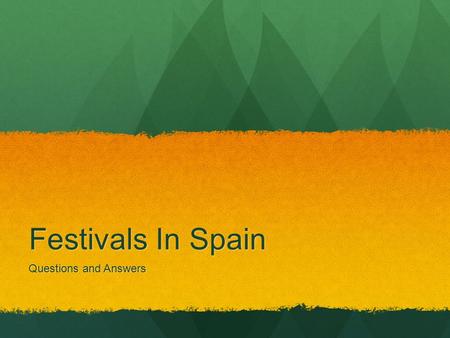 Festivals In Spain Questions and Answers. What are the five biggest festivals in Spain? Describe them all and include when, who, why, where and what.