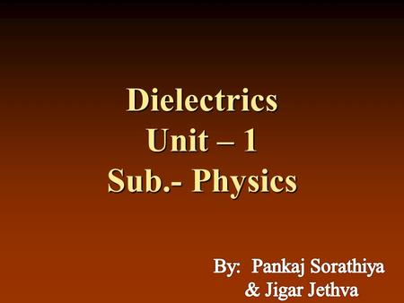 Dielectrics Unit – 1 Sub.- Physics