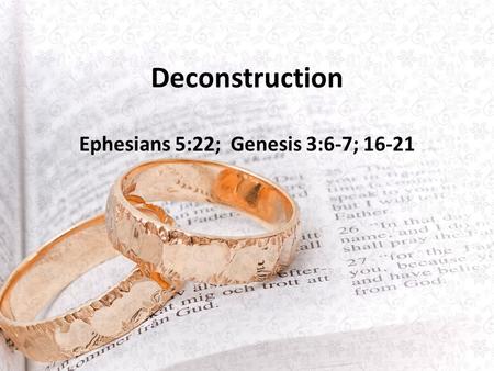 Deconstruction Ephesians 5:22; Genesis 3:6-7; 16-21.