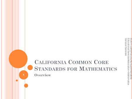 Overview © 2011 California County Superintendents Educational Services Association Mathematics General Overview 1.