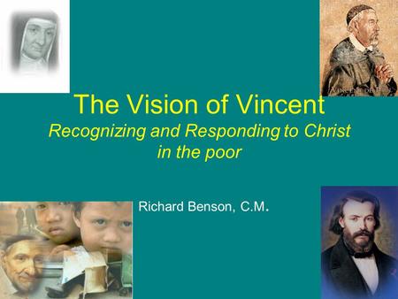 The Vision of Vincent Recognizing and Responding to Christ in the poor Richard Benson, C.M.