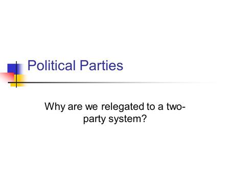 Why are we relegated to a two-party system?