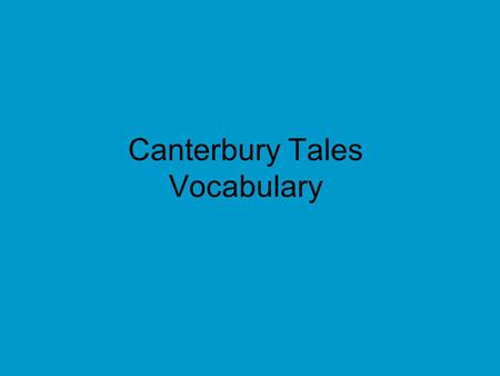 Canterbury Tales Vocabulary. 1. The chivalrous knight protected the maiden from the evil invaders. Chivalrous – the medieval system, principles, and customs.