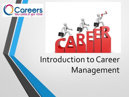 Introduction to Career Management. Understand what is meant by ‘Career Management’ Review your current position Look ahead at the skills and knowledge.