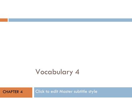 Click to edit Master subtitle style Vocabulary 4 CHAPTER 4.