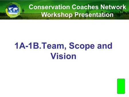 1A-1B.Team, Scope and Vision Conservation Coaches Network Workshop Presentation.